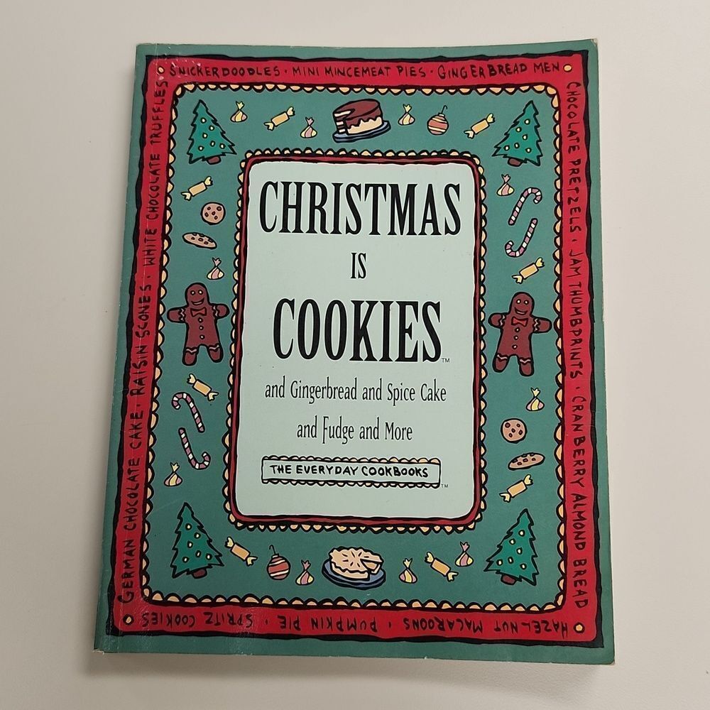 Christmas is Cookies and Gingerbread and Spice Cake and Fudge and More Cookbook